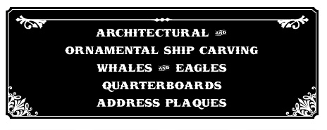 Architectural and Ornamental Ship Carving, Whales and Eagles, Quaterboards, Address Plaques